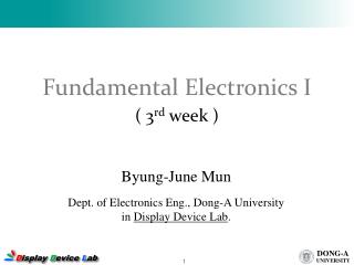 Byung-June Mun Dept. of Electronics Eng., Dong-A University in Display Device Lab .