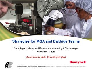 Strategies for MQA and Baldrige Teams Dave Rogers, Honeywell Federal Manufacturing &amp; Technologies