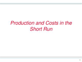 Production and Costs in the Short Run