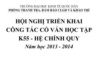 HỘI NGHỊ TRIỂN KHAI CÔNG TÁC CỐ VẤN HỌC TẬP K55 - HỆ CHÍNH QUY Năm học 2013 - 2014