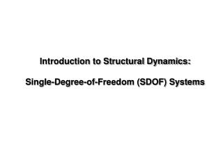 Introduction to Structural Dynamics: Single-Degree-of-Freedom (SDOF) Systems