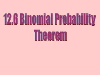 12.6 Binomial Probability Theorem