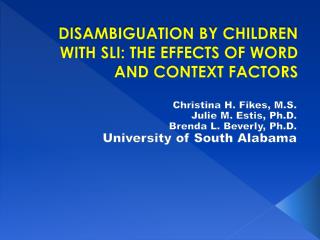 DISAMBIGUATION BY CHILDREN WITH SLI: THE EFFECTS OF WORD AND CONTEXT FACTORS