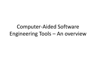 Computer-Aided Software Engineering Tools – An overview