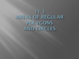 11-3 Areas of Regular Polygons and Circles