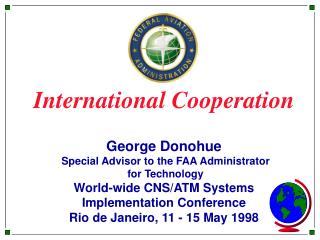 International Cooperation George Donohue Special Advisor to the FAA Administrator