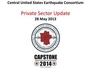 Central United States Earthquake Consortium Private Sector Update 28 May 2013