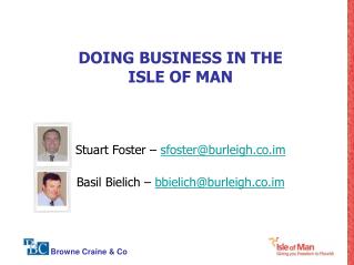 DOING BUSINESS IN THE ISLE OF MAN Stuart Foster – sfoster@burleigh.co.im