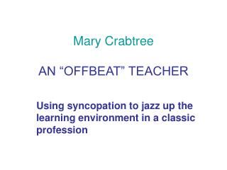 Mary Crabtree AN “OFFBEAT” TEACHER