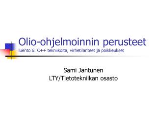 Olio-ohjelmoinnin perusteet luento 6: C++ tekniikoita, virhetilanteet ja poikkeukset