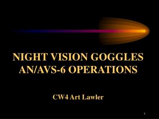 NIGHT VISION GOGGLES AN/AVS-6 OPERATIONS CW4 Art Lawler