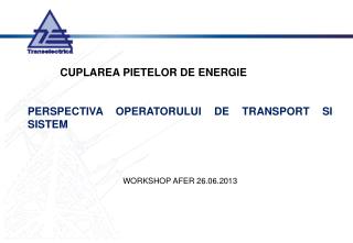 CUPLAREA PIETELOR DE ENERGIE PERSPECTIVA OPERATORULUI DE TRANSPORT SI SISTEM