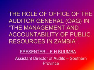 PRESENTER – E H BUUMBA Assistant Director of Audits – Southern Province
