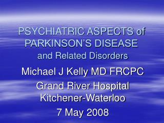 PSYCHIATRIC ASPECTS of PARKINSON’S DISEASE and Related Disorders