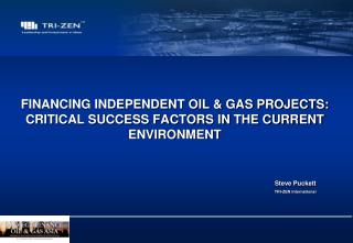 FINANCING INDEPENDENT OIL &amp; GAS PROJECTS: CRITICAL SUCCESS FACTORS IN THE CURRENT ENVIRONMENT