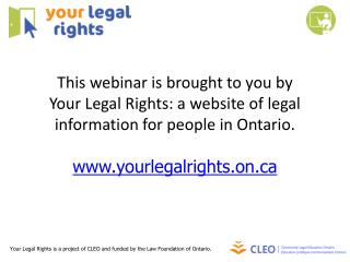 Your Legal Rights is a project of CLEO and funded by the Law Foundation of Ontario .