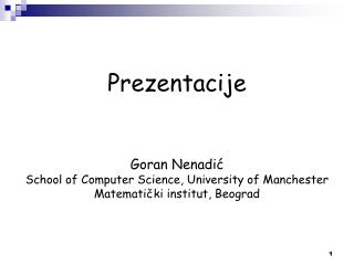 Prezentacije Goran Nenadić School of Computer Science , University of Manchester