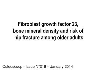 Fibroblast growth factor 23, bone mineral density and risk of hip fracture among older adults