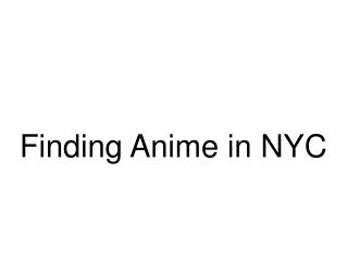 Finding Anime in NYC