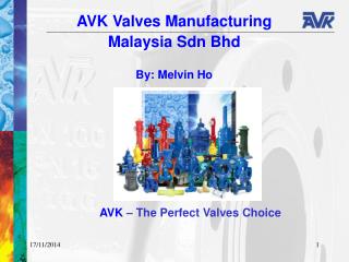 AVK Valves Manufacturing Malaysia Sdn Bhd By: Melvin Ho