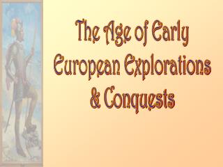 The Age of Early European Explorations &amp; Conquests