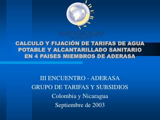 III ENCUENTRO - ADERASA GRUPO DE TARIFAS Y SUBSIDIOS Colombia y Nicaragua Septiembre de 2003