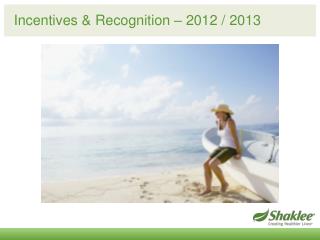 Incentives &amp; Recognition – 2012 / 2013
