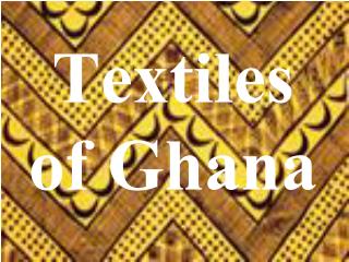 Textiles of Ghana