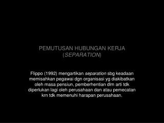 PEMUTUSAN HUBUNGAN KERJA ( SEPARATION )