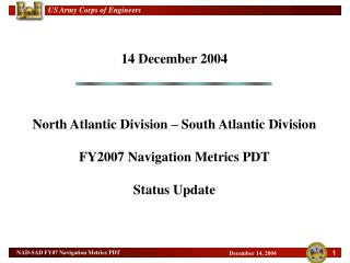 14 December 2004 North Atlantic Division – South Atlantic Division FY2007 Navigation Metrics PDT