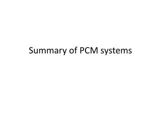 Summary of PCM systems