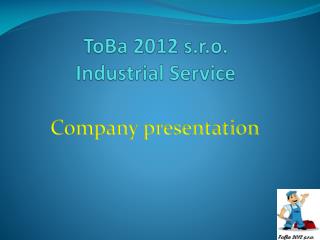 ToBa 2012 s.r.o. Industrial Service