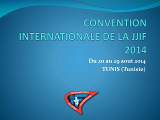 CONVENTION INTERNATIONALE DE LA JJIF 2014