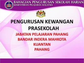 PENGURUSAN KEWANGAN PRASEKOLAH JABATAN PELAJARAN PAHANG BANDAR INDERA MAHKOTA KUANTAN PAHANG