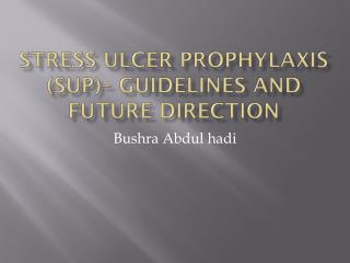 Stress Ulcer Prophylaxis (SUP)– Guidelines and Future Direction