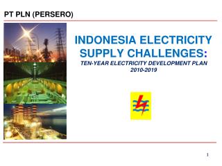 INDONESIA ELECTRICITY SUPPLY CHALLENGES : TEN-YEAR ELECTRICITY DEVELOPMENT PLAN 2010-2019