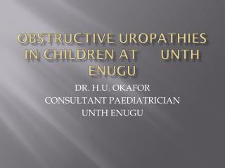 Obstructive uropathies in children at 	UNTH Enugu
