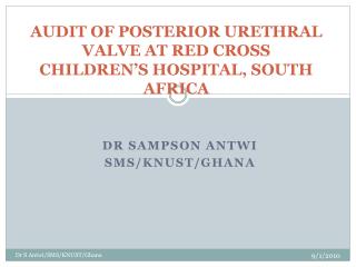 AUDIT OF POSTERIOR URETHRAL VALVE AT RED CROSS CHILDREN’S HOSPITAL, SOUTH AFRICA