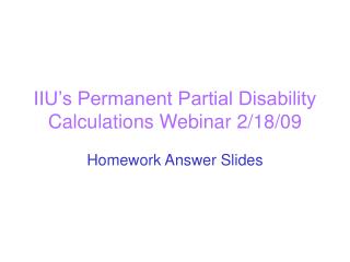 IIU’s Permanent Partial Disability Calculations Webinar 2/18/09
