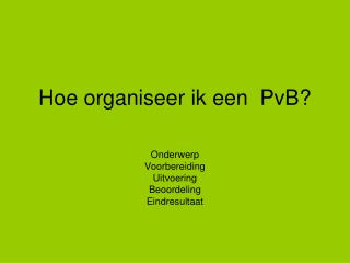 Hoe organiseer ik een PvB?