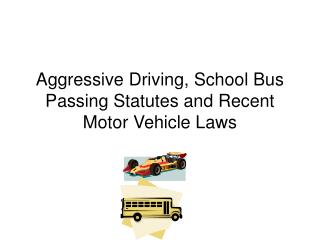 Aggressive Driving, School Bus Passing Statutes and Recent Motor Vehicle Laws