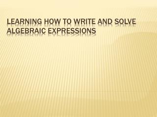 Learning how to write and solve algebraic expressions