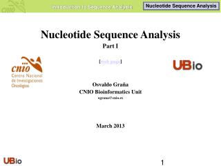 Nucleotide Sequence Analysis Part I [ web page ] Osvaldo Graña CNIO Bioinformatics Unit