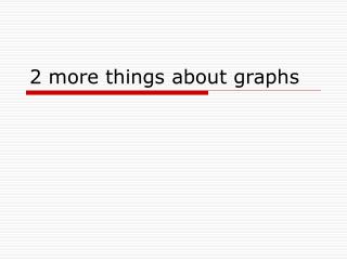 2 more things about graphs