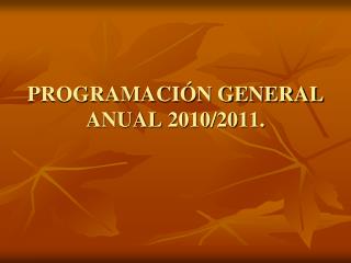 PROGRAMACIÓN GENERAL ANUAL 2010/2011.