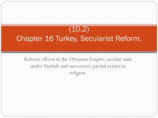 (10.2) Chapter 16 Turkey, Secularist Reform.