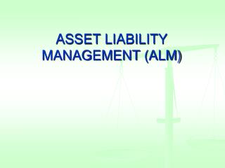 ASSET LIABILITY MANAGEMENT (ALM)