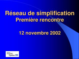 Réseau de simplification Première rencontre 12 novembre 2002