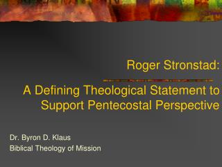 Roger Stronstad: A Defining Theological Statement to Support Pentecostal Perspective