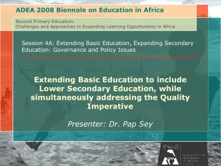 Session 4A: Extending Basic Education, Expanding Secondary Education: Governance and Policy Issues